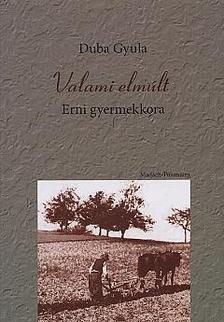 Duba Gyula - VALAMI ELMÚLT -  ERNI GYEREKKORA