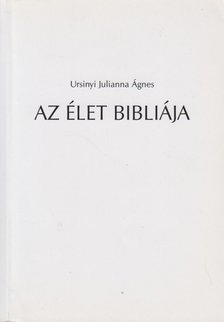 Ursinyi Julianna Ágnes - Az élet bibliája I. [antikvár]