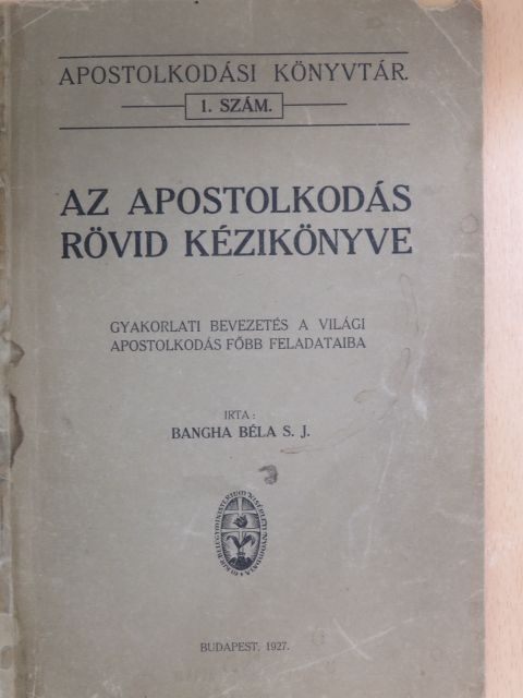 Bangha Béla - Az apostolkodás rövid kézikönyve [antikvár]