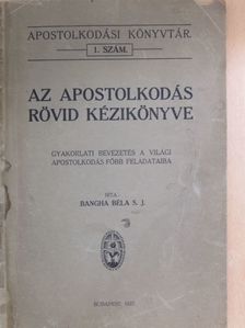 Bangha Béla - Az apostolkodás rövid kézikönyve [antikvár]