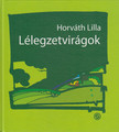 Horváth Lilla - Lélegzetvirágok [antikvár]