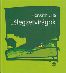 Horváth Lilla - Lélegzetvirágok [antikvár]