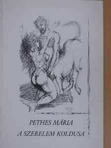 Pethes Mária - A szerelem koldusa [antikvár]