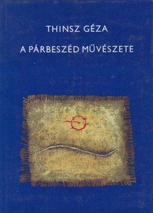 THINSZ GÉZA - A párbeszéd művészete [antikvár]