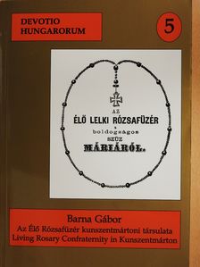 Barna Gábor - Az Élő Rózsafüzér kunszentmártoni társulatának jegyzőkönyvei 1851-1940 (dedikált példány) [antikvár]