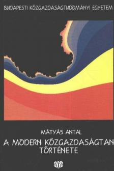 Dr. Mátyás Antal - A modern közgazdaságtan története [antikvár]