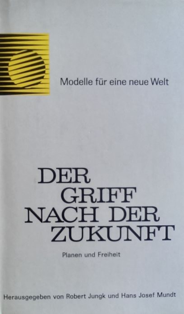 Robert Jungk, Hans Josef Mundt - Der Griff nach der Zukunft [antikvár]