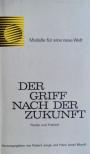 Robert Jungk, Hans Josef Mundt - Der Griff nach der Zukunft [antikvár]