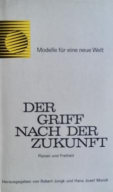 Robert Jungk, Hans Josef Mundt - Der Griff nach der Zukunft [antikvár]
