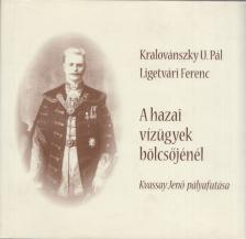 Kralovászky U. Pál, Ligetvári Ferenc - A hazai vízügyek bölcsőjénél [antikvár]