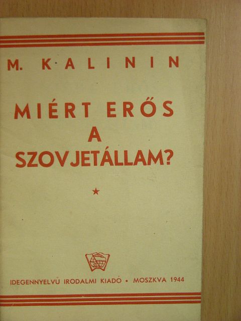 M. Kalinin - Miért erős a Szovjetállam? [antikvár]