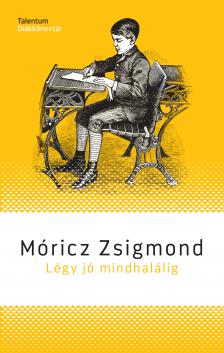 Móricz Zsigmond - Légy jó mindhalálig