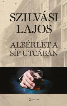 SZILVÁSI LAJOS - Albérlet a Síp utcában [antikvár]