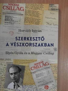 Horváth István - Szerkesztő a vészkorszakban [antikvár]