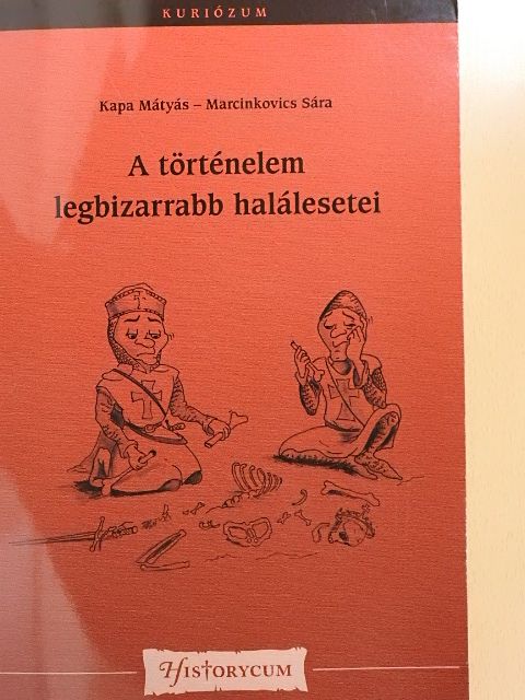 Kapa Mátyás - A történelem legbizarrabb halálesetei [antikvár]