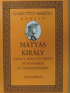 Galeotto Marzio - Mátyás király találó, bölcs és tréfás mondásairól és cselekedeteiről [antikvár]