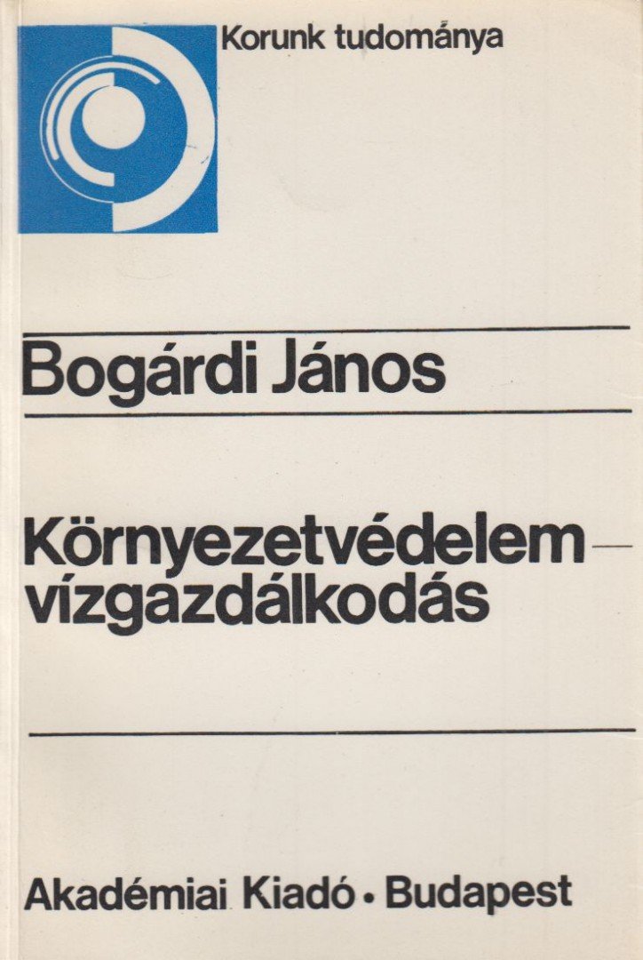 Bogárdi János - Környezetvédelem - vízgazdálkodás [antikvár]