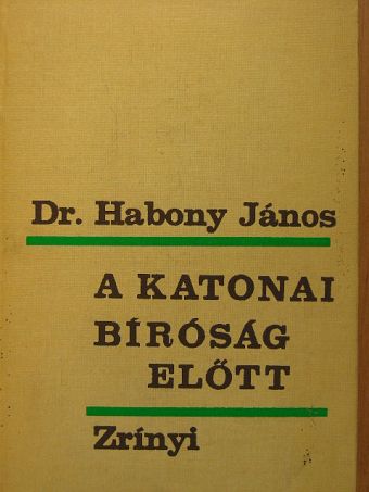 Dr. Habony János - A katonai bíróság előtt [antikvár]