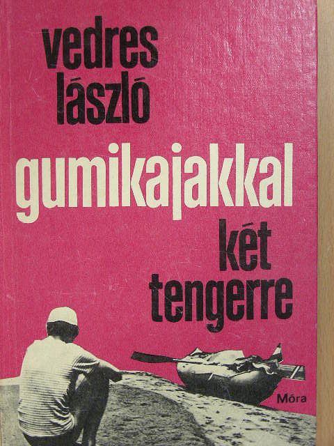 Vedres László - Gumikajakkal két tengerre [antikvár]