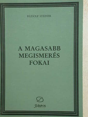 Rudolf Steiner - A magasabb megismerés fokai [antikvár]