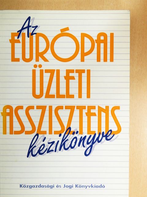 Csiki János - Az európai üzleti asszisztens kézikönyve [antikvár]