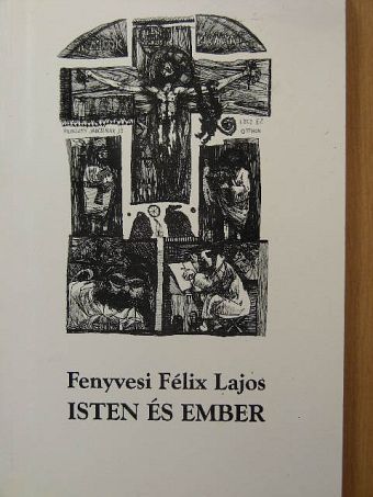 Fenyvesi Félix Lajos - Isten és ember [antikvár]