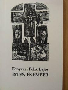 Fenyvesi Félix Lajos - Isten és ember [antikvár]