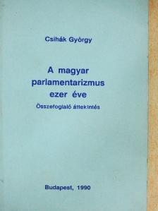 Csihák György - A magyar parlamentarizmus ezer éve [antikvár]
