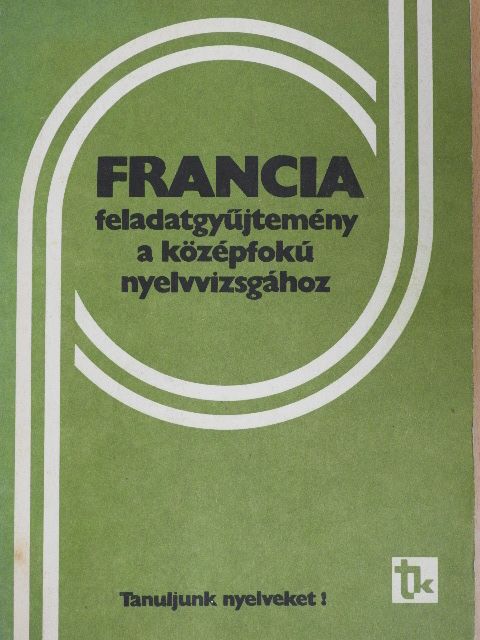 Dési Ágnes - Francia feladatgyűjtemény a középfokú nyelvvizsgához [antikvár]