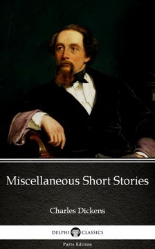 Delphi Classics Charles Dickens, - Miscellaneous Short Stories by Charles Dickens (Illustrated) [eKönyv: epub, mobi]