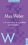 Max Weber - A tudomány és politika mint hivatás