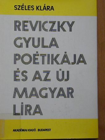 Széles Klára - Reviczky Gyula poétikája és az új magyar líra [antikvár]
