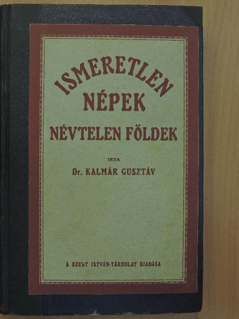 Dr. Kalmár Gusztáv - Ismeretlen népek, névtelen földek [antikvár]