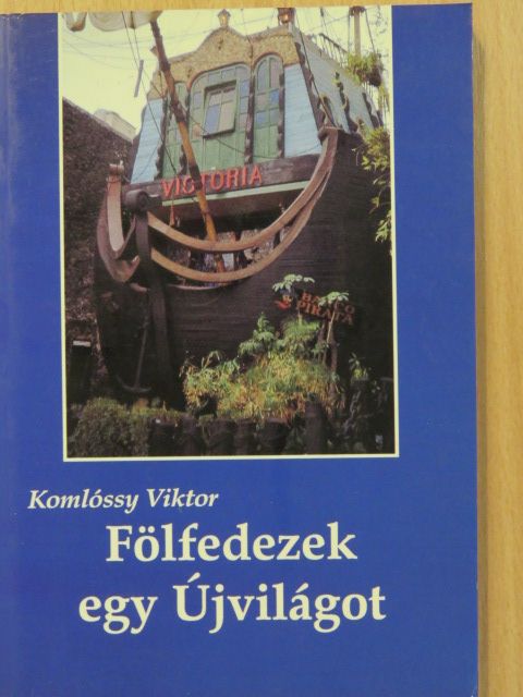 Komlóssy Viktor - Fölfedezek egy Újvilágot (dedikált példány) [antikvár]