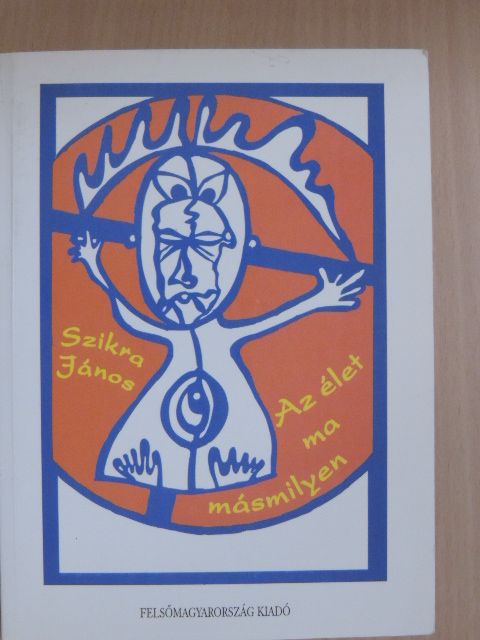 Szikra János - Az élet ma másmilyen [antikvár]