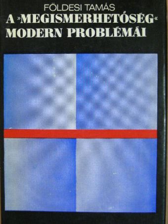 Földesi Tamás - A "megismerhetőség" modern problémái [antikvár]