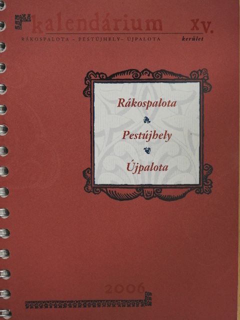 Bitvai Nándor - Rákospalota, Pestújhely, Újpalota Kalendárium XV. kerület 2006 [antikvár]
