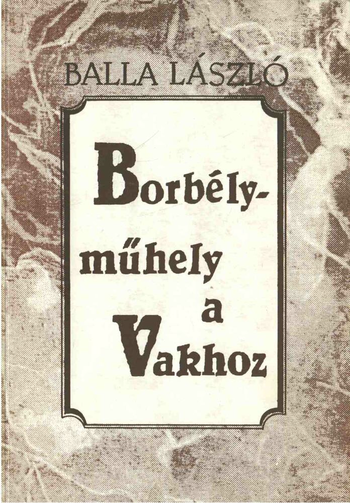 Balla László - Borbélyműhely a Vakhoz [antikvár]