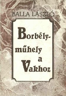 Balla László - Borbélyműhely a Vakhoz [antikvár]