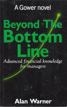 WARNER, ALAN - Beyond the Bottom Line - Advanced Financial knowledge for managers [antikvár]