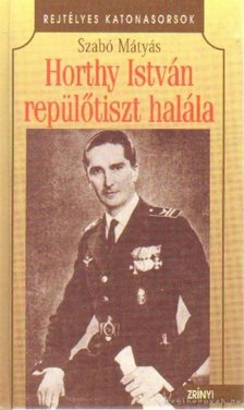 Szabó Mátyás - Horthy István repülőtiszt halála [antikvár]