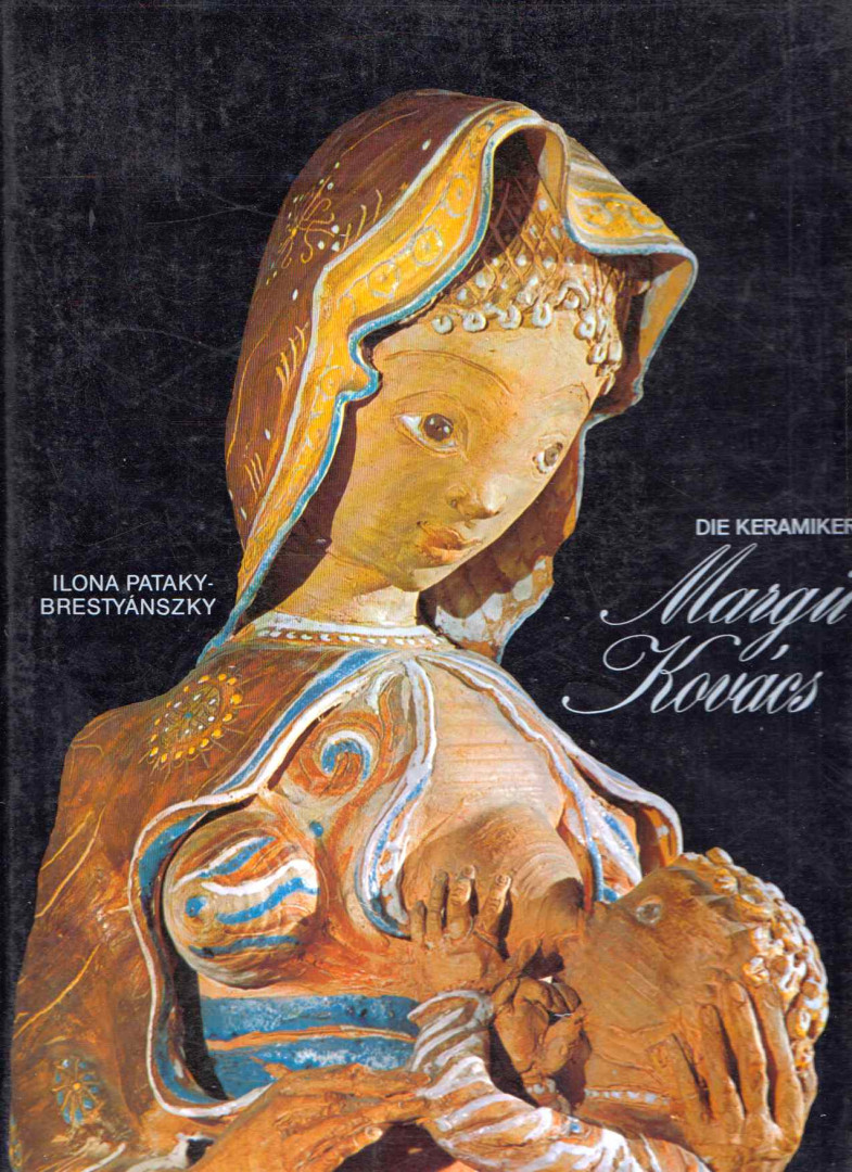 Pataky-Brestyánszky, Ilona - Die Keramikerin Margit Kovács [antikvár]