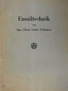 Ing.-Chem. Louis Vielhaber - Emailtechnik [antikvár]