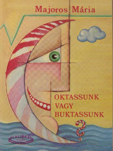 Majoros Mária - Oktassunk vagy buktassunk? [antikvár]