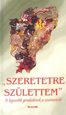 Vágó Zsuzsanna (szerk.) - Szeretetre születtem - A legszebb gondolatok a szeretetről [antikvár]