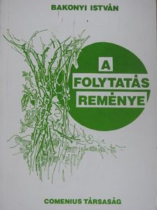Bakonyi István - A folytatás reménye [antikvár]