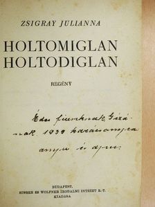 Zsigray Julianna - Holtomiglan, holtodiglan [antikvár]