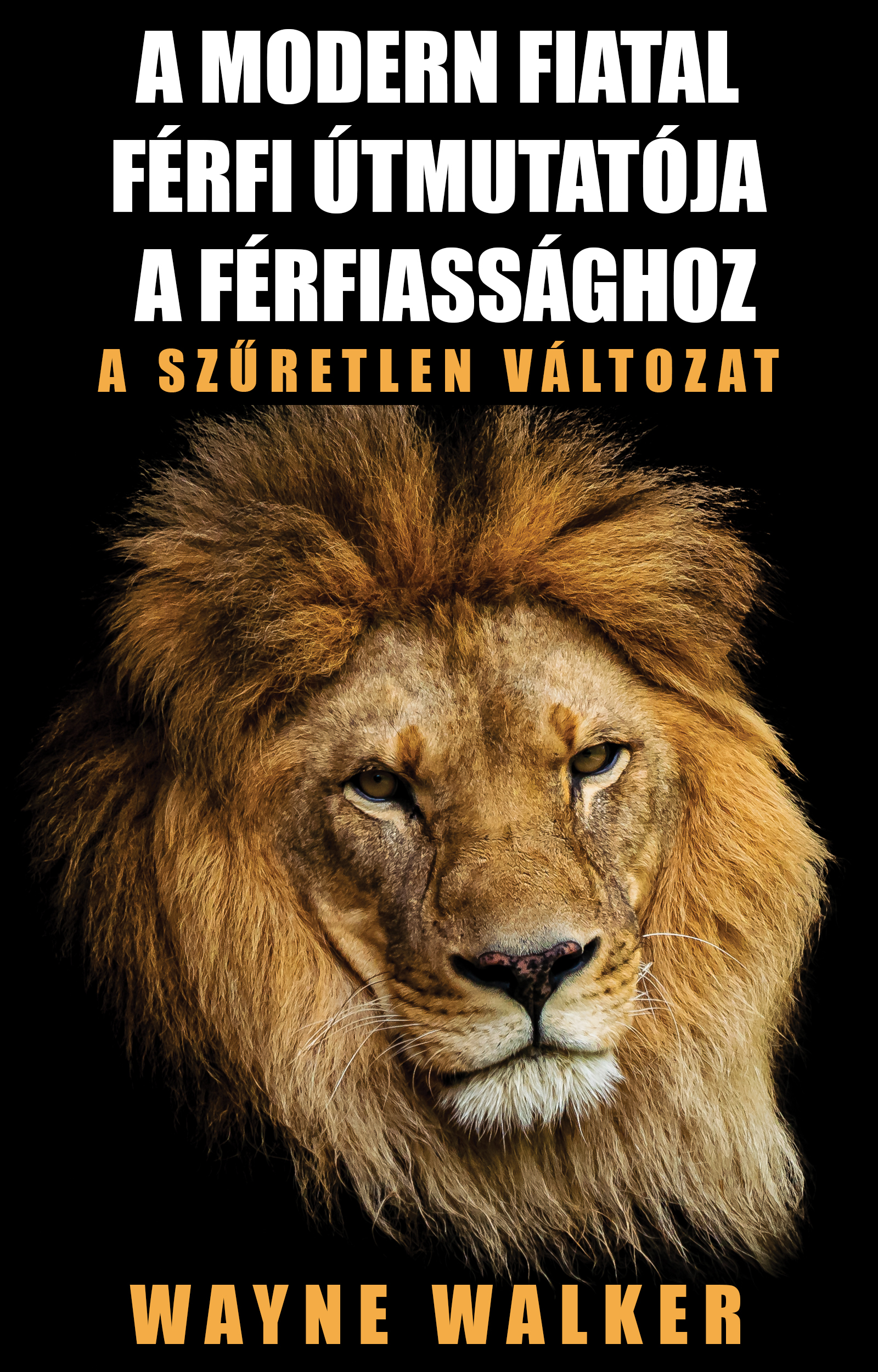 Walker Wayne - A modern fiatal férfi útmutatója a férfiassághoz [eKönyv: epub, mobi]