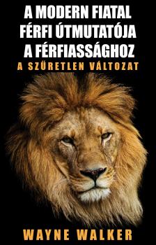 Walker Wayne - A modern fiatal férfi útmutatója a férfiassághoz [eKönyv: epub, mobi]