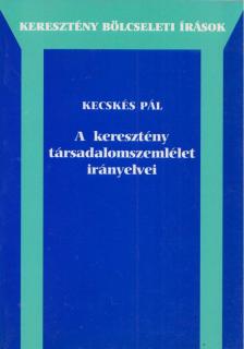 Kecskés Pál - A keresztény társadalomszemlélet irányelvei [antikvár]